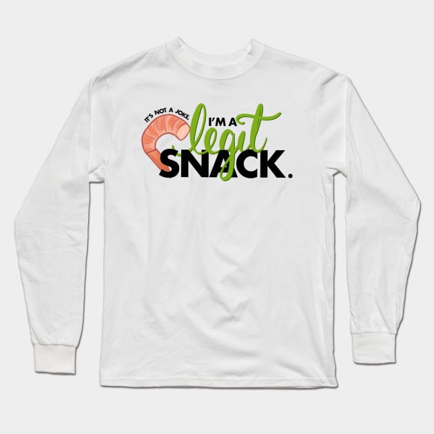 It’s Not A Joke, I’m A Legit Snack Long Sleeve T-Shirt by scrambledpegs